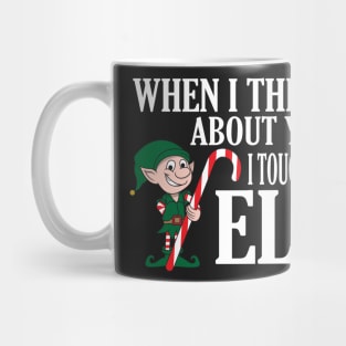 When I Think About You I Touch My Elf TShirt - Funny Xmas Mug